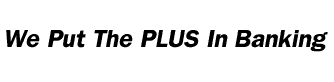 We Put the PLUS in Banking